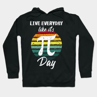 Live Everyday Like if its Pi-Day Hoodie